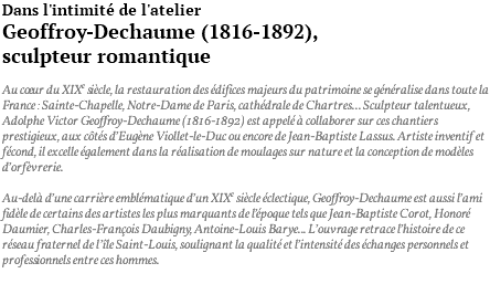Dans l'intimité de l'atelier Geoffroy-Dechaume (1816-1892), sculpteur romantique Au coeur du XIXe siècle, la restauration des édifices majeurs du patrimoine se généralise dans toute la France : Sainte-Chapelle, Notre-Dame de Paris, cathédrale de Chartres... Sculpteur talentueux, Adolphe Victor Geoffroy-Dechaume (1816-1892) est appelé à collaborer sur ces chantiers prestigieux, aux côtés d’Eugène Viollet-le-Duc ou encore de Jean-Baptiste Lassus. Artiste inventif et fécond, il excelle également dans la réalisation de moulages sur nature et la conception de modèles d’orfèvrerie. Au-delà d’une carrière emblématique d’un XIXe siècle éclectique, Geoffroy-Dechaume est aussi l’ami fidèle de certains des artistes les plus marquants de l’époque tels que Jean-Baptiste Corot, Honoré Daumier, Charles-François Daubigny, Antoine-Louis Barye... L’ouvrage retrace l’histoire de ce réseau fraternel de l’île Saint-Louis, soulignant la qualité et l’intensité des échanges personnels et professionnels entre ces hommes. 